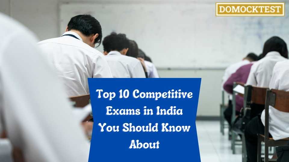 Top 10 Competitive Exams in India You Should Know About
