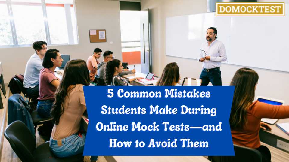 5 Common Mistakes Students Make During Online Mock Tests—and How to Avoid Them